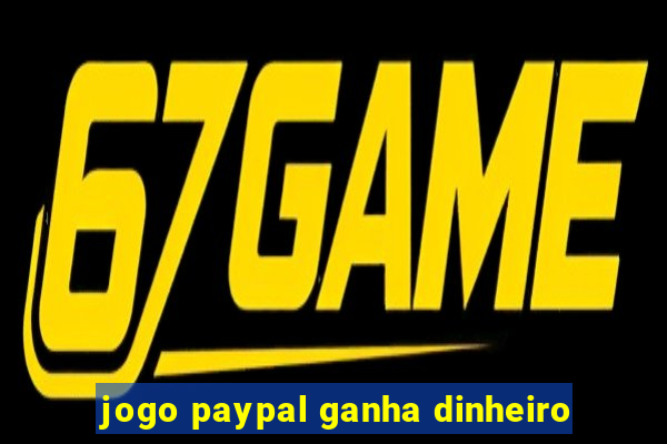 jogo paypal ganha dinheiro